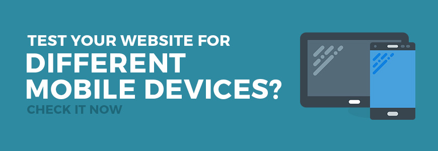 Test a website for different mobile devices. Use responsive design test tool.